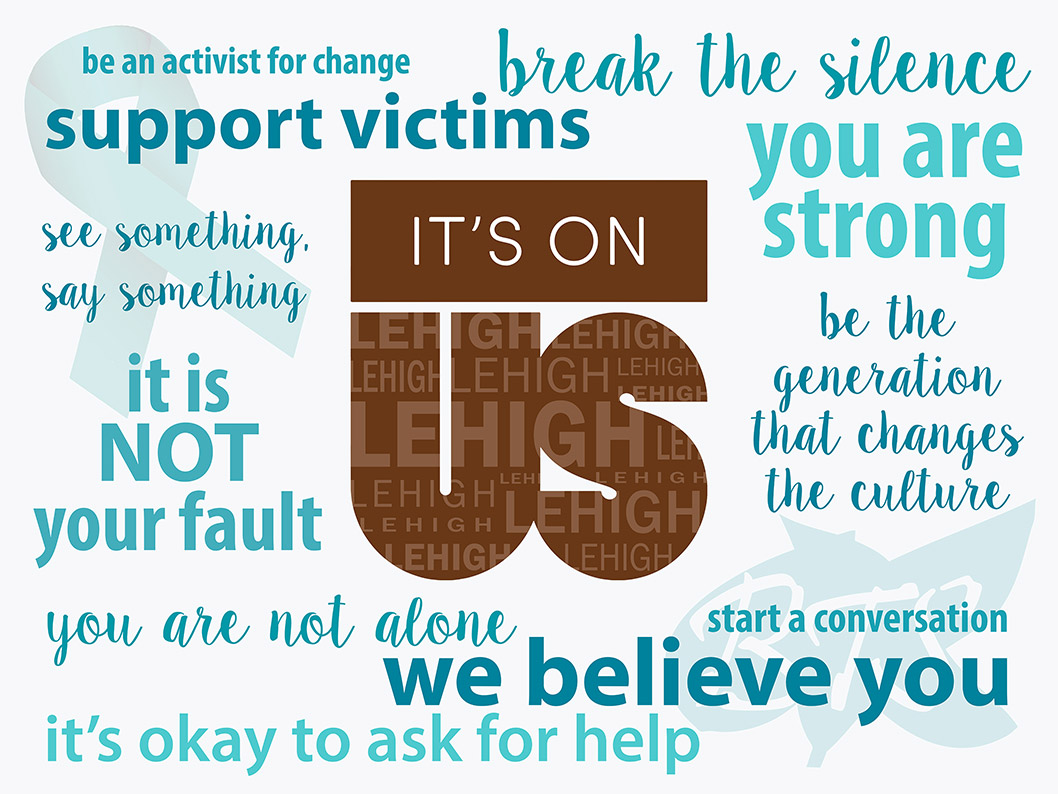 A poster with these phrases: 'it's on us', 'be an activist for change', 'break the silence', 'support victims', 'you are strong', 'see something, say something', 'be the generations that changes the culture', 'it is NOT your fault', 'you are not alone'